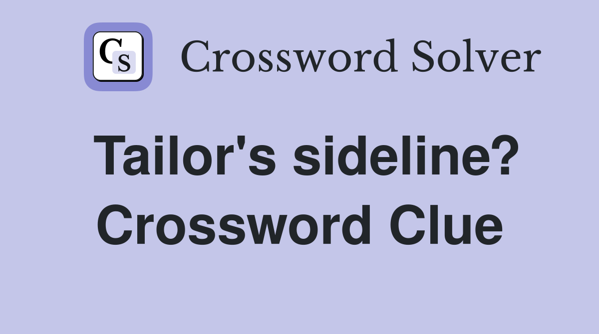 Tailor's sideline? Crossword Clue
