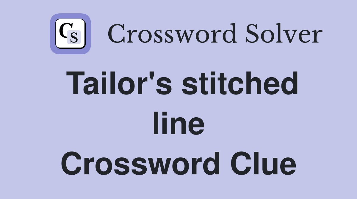 Tailor's stitched line Crossword Clue