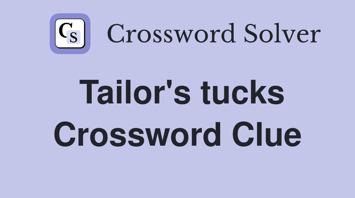 Tailor's tucks Crossword Clue