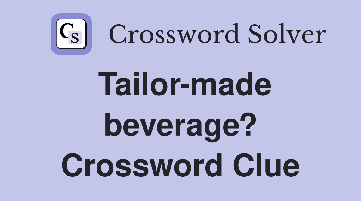 Tailor-made beverage? Crossword Clue