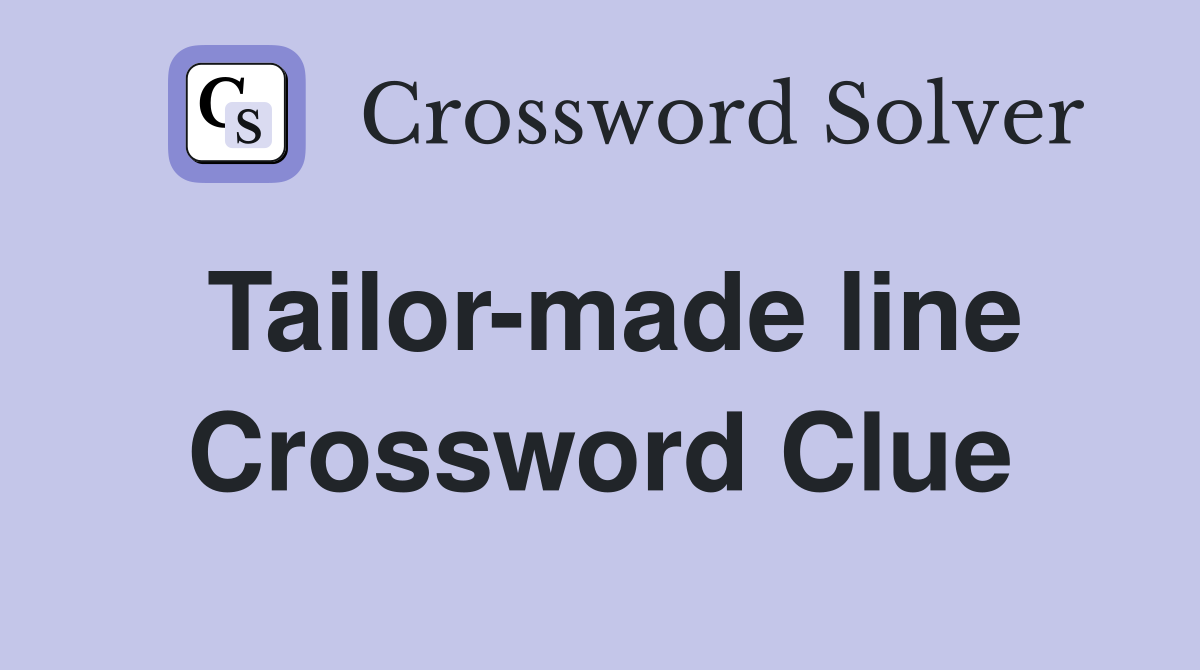 Tailor-made line Crossword Clue