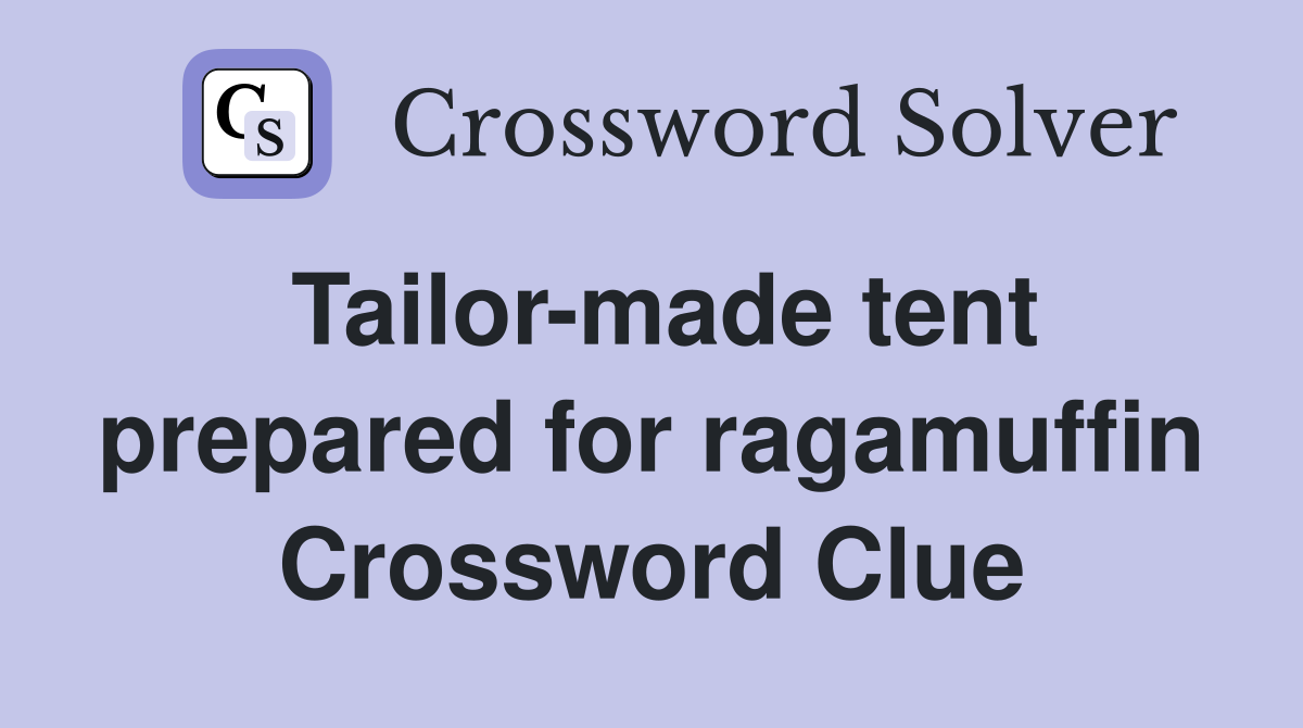 Tailor-made tent prepared for ragamuffin Crossword Clue