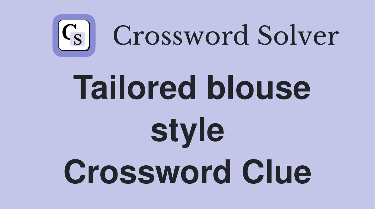 Tailored blouse style Crossword Clue