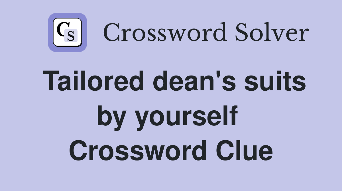 Tailored dean's suits by yourself  Crossword Clue