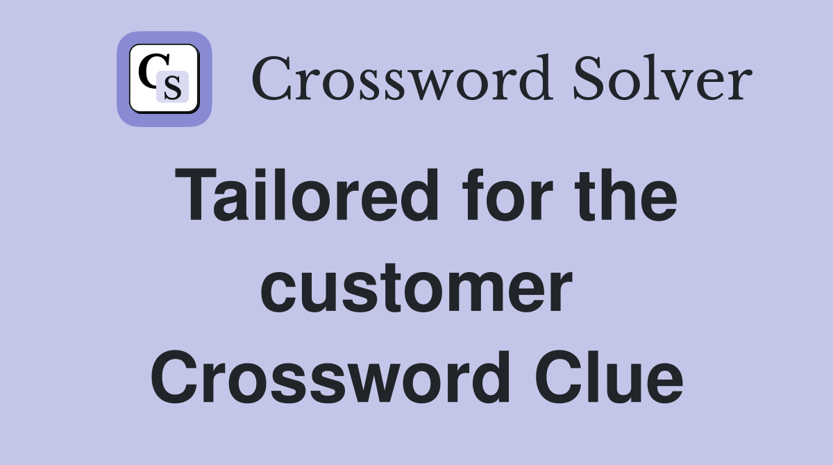 Tailored for the customer Crossword Clue