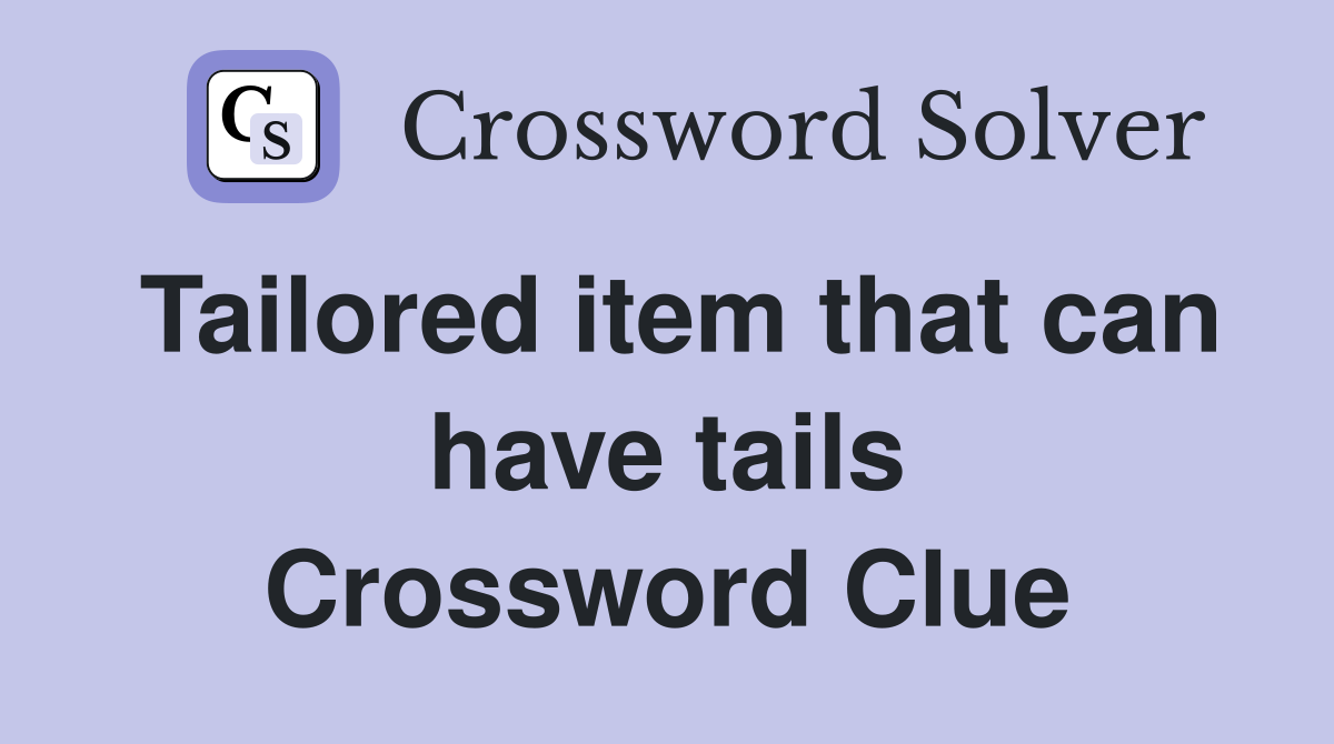 Tailored item that can have tails Crossword Clue