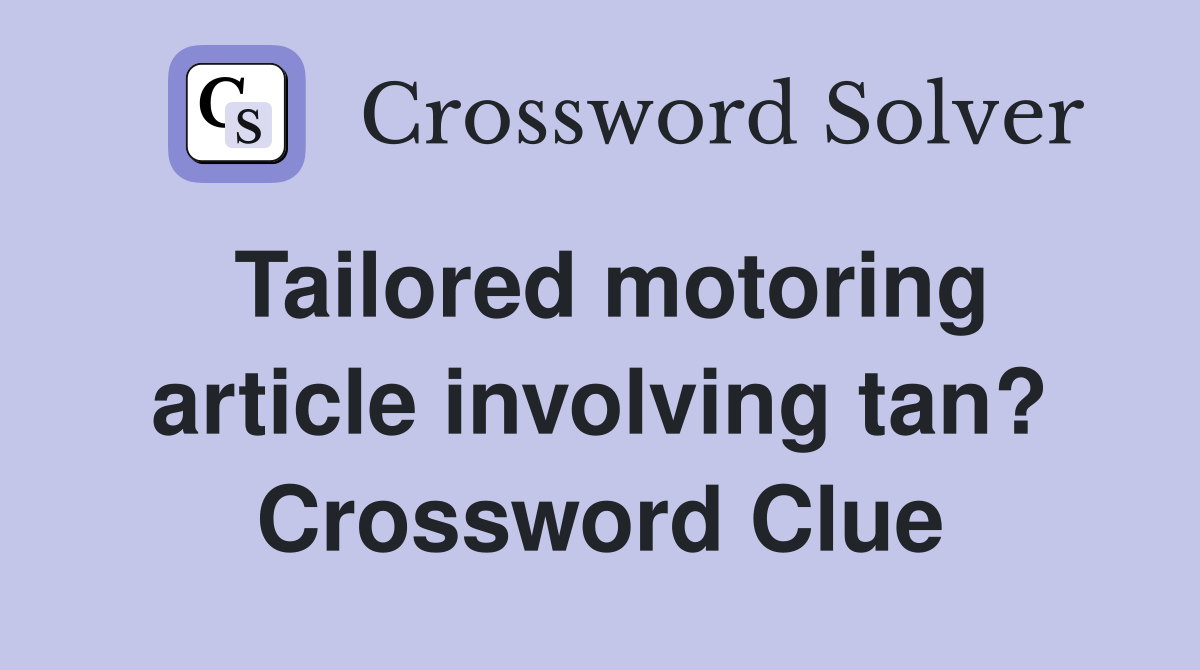 Tailored motoring article involving tan? Crossword Clue