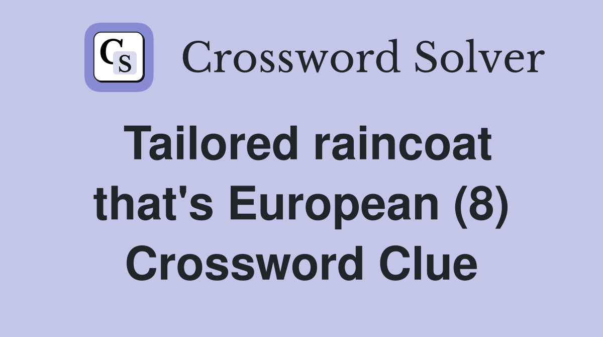 Tailored raincoat that's European (8) Crossword Clue
