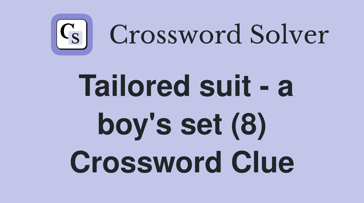 Tailored suit - a boy's set (8) Crossword Clue