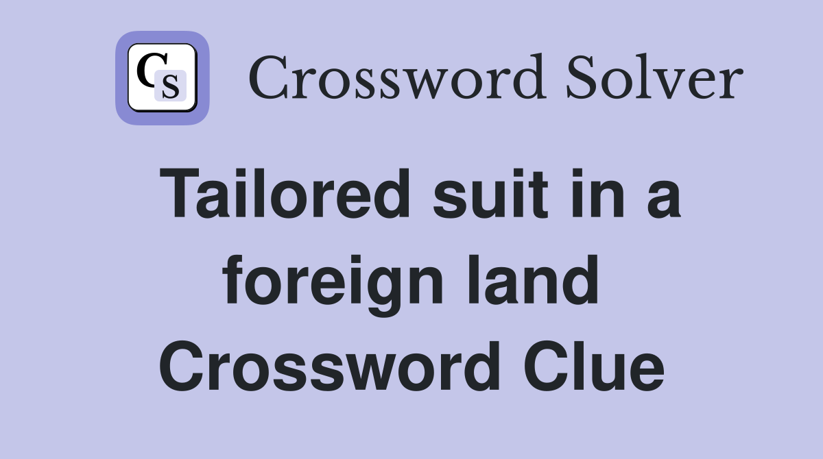 Tailored suit in a foreign land Crossword Clue