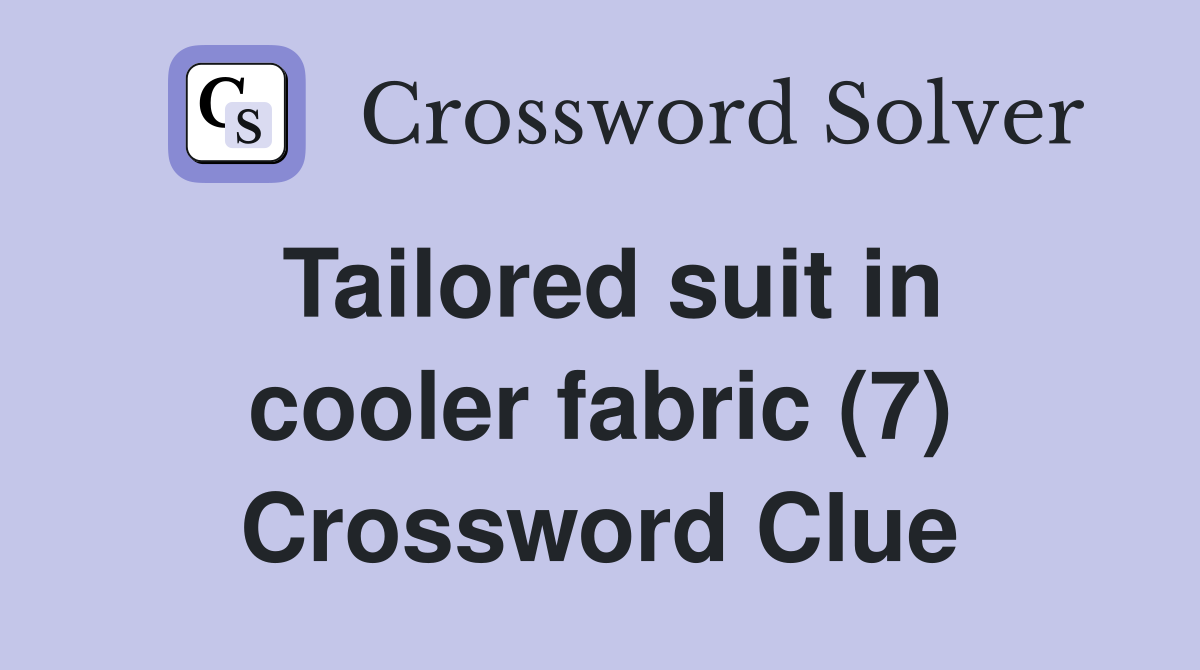Tailored suit in cooler fabric (7) Crossword Clue