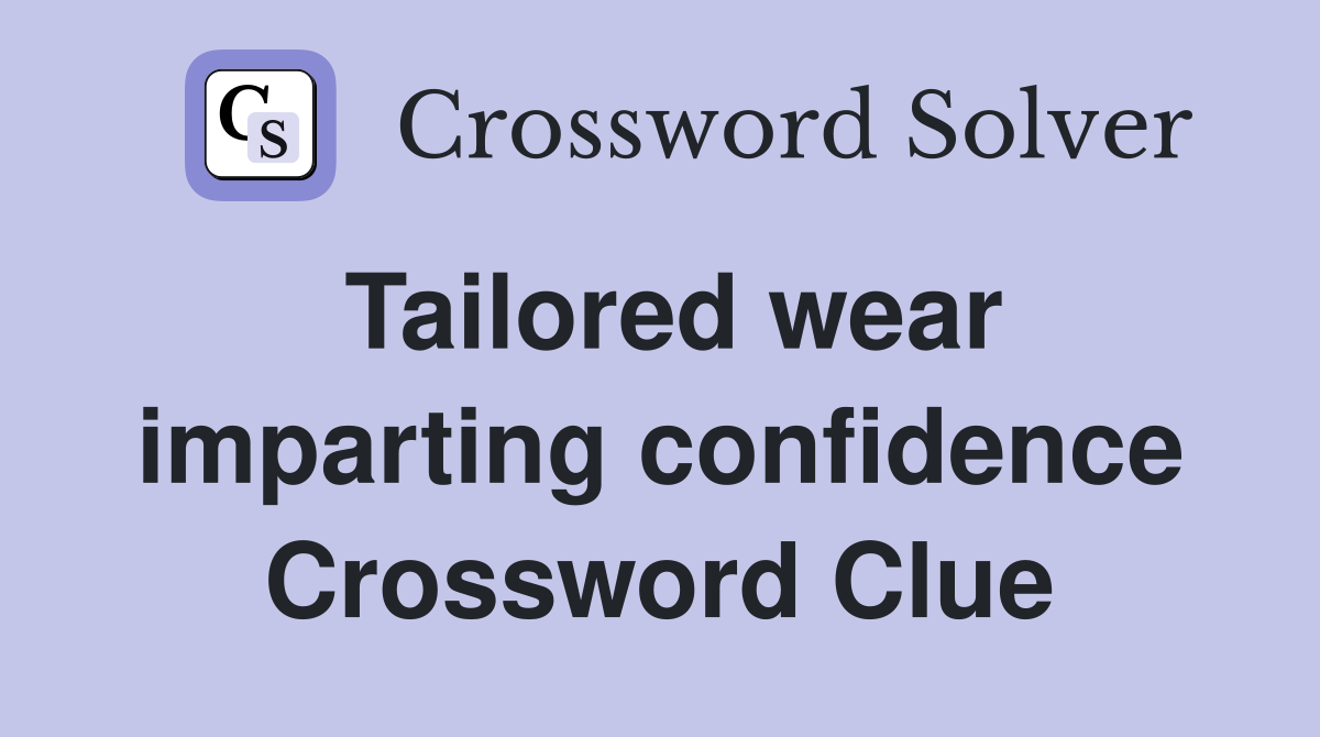 Tailored wear imparting confidence Crossword Clue