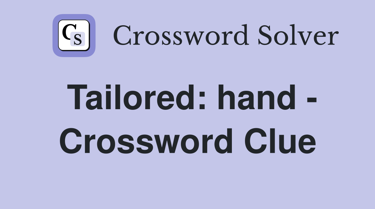 Tailored: hand - Crossword Clue