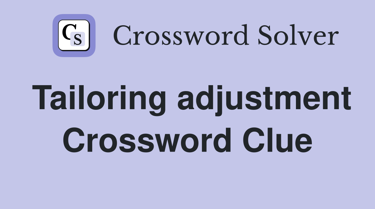Tailoring adjustment Crossword Clue