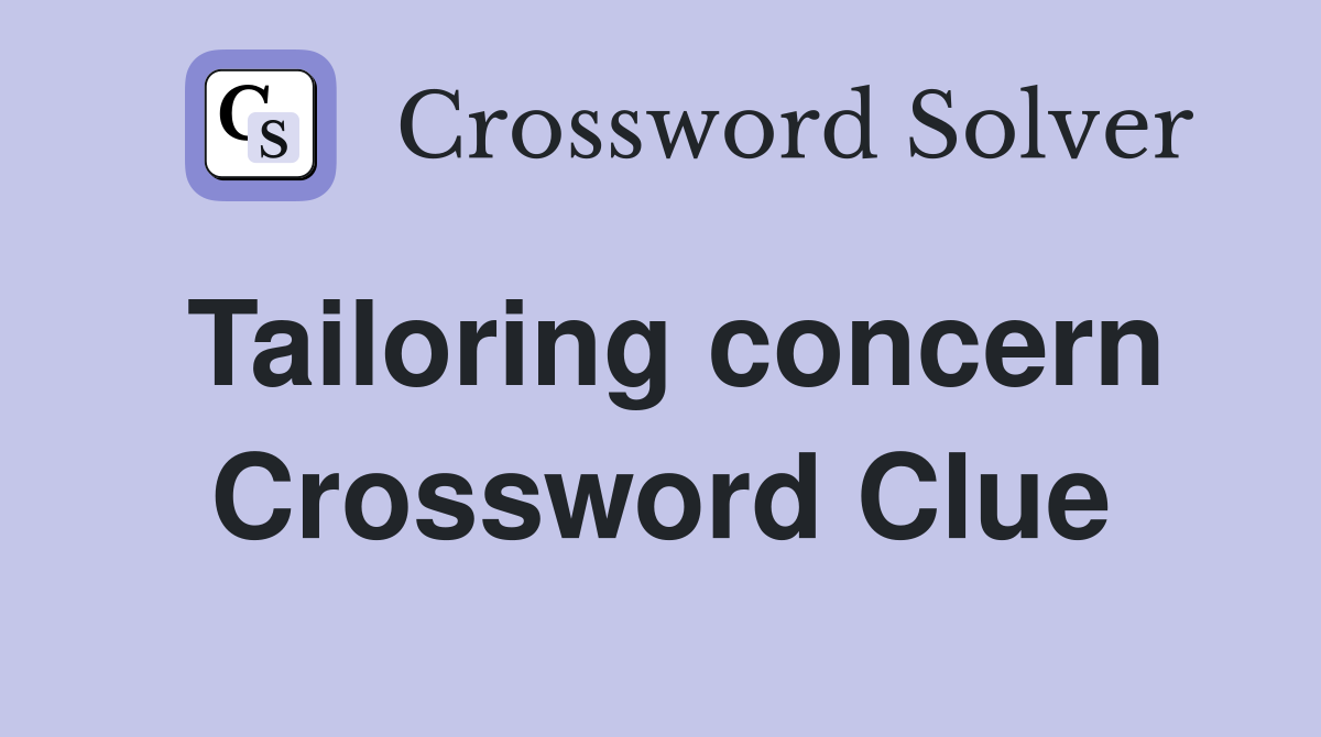 Tailoring concern Crossword Clue