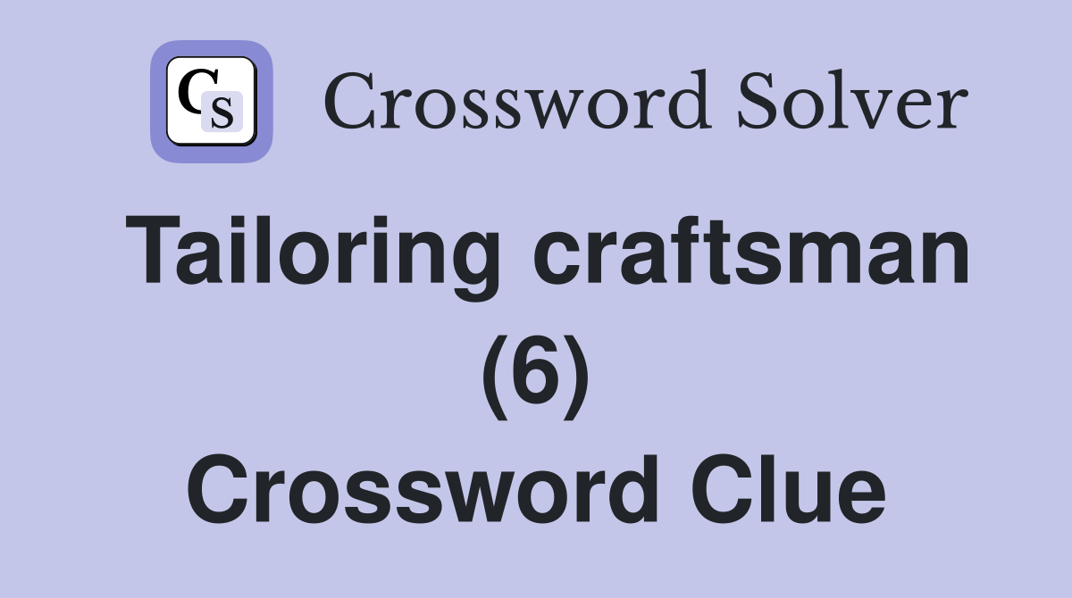 Tailoring craftsman (6) Crossword Clue