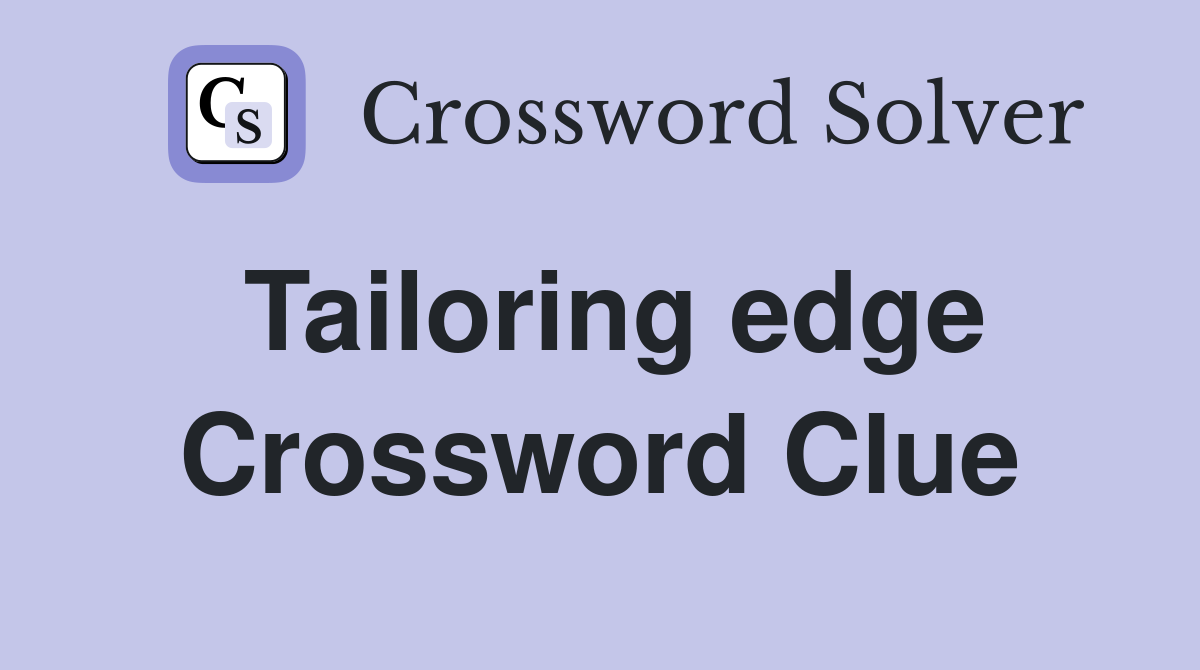 Tailoring edge Crossword Clue