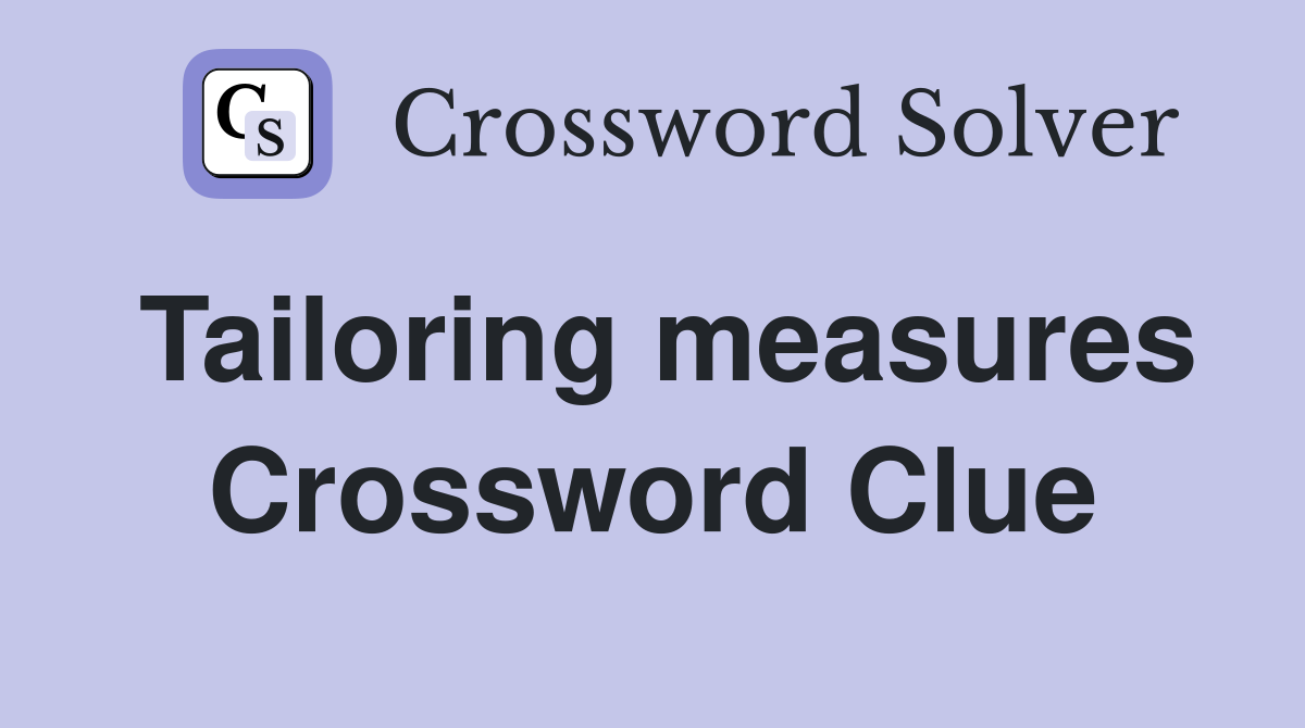 Tailoring measures Crossword Clue