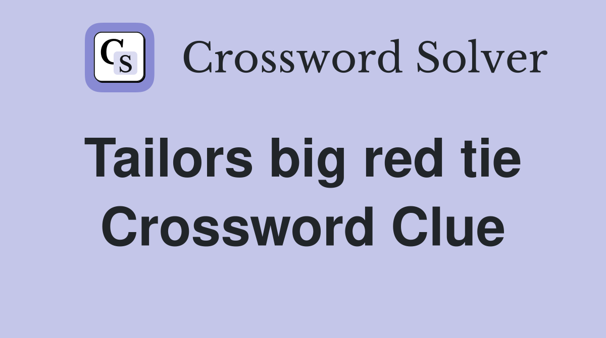 Tailors big red tie  Crossword Clue