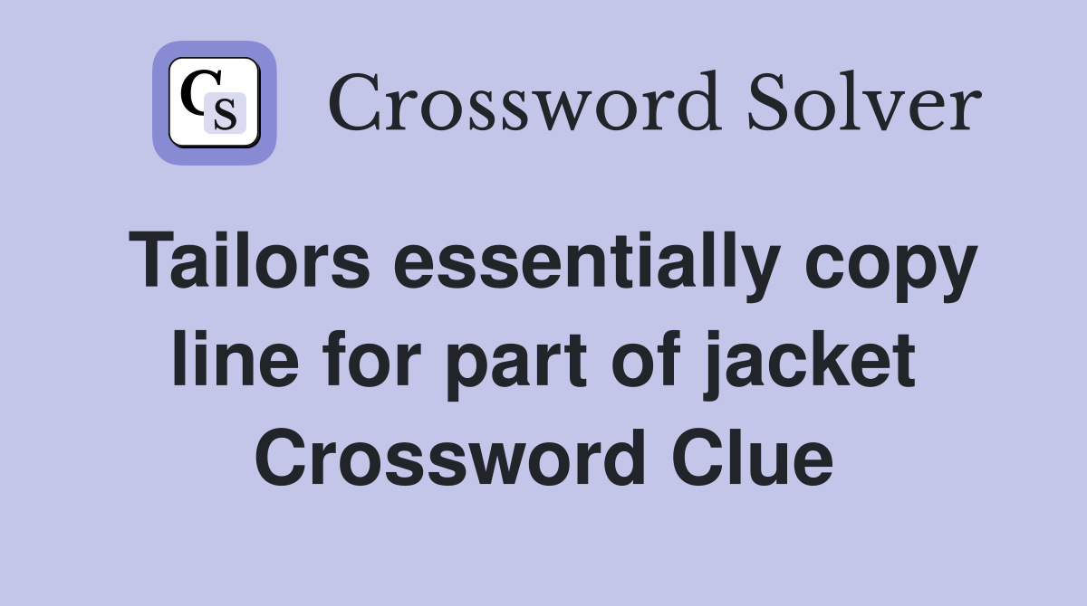 Tailors essentially copy line for part of jacket Crossword Clue
