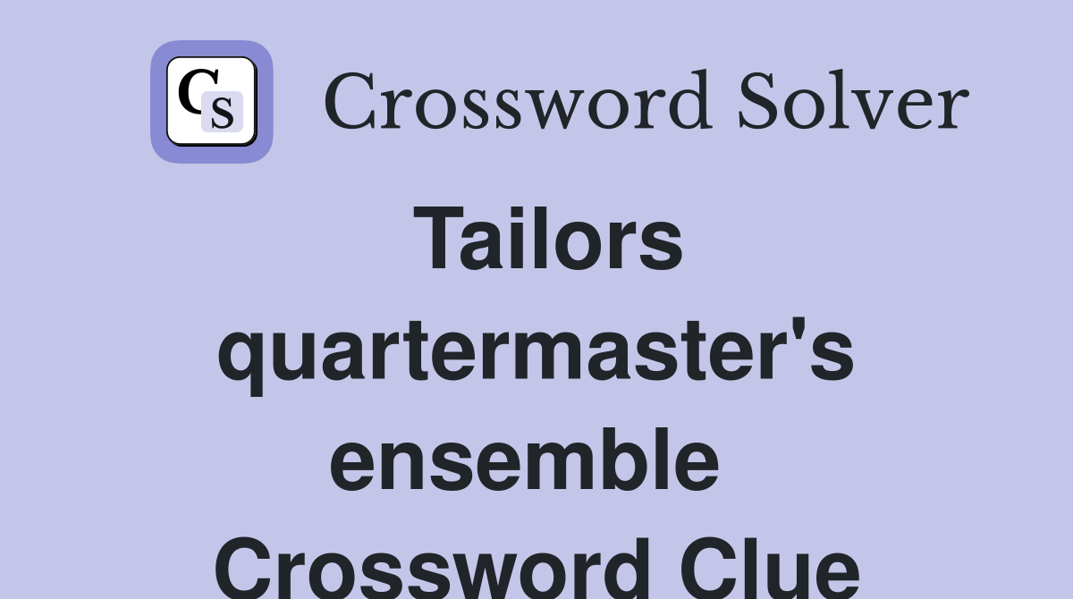 Tailors quartermaster's ensemble  Crossword Clue