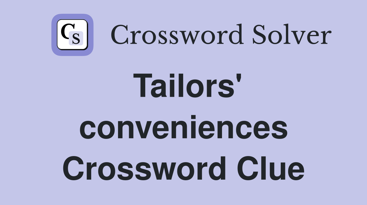 Tailors' conveniences Crossword Clue