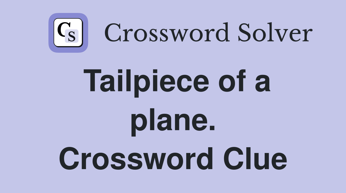 Tailpiece of a plane. Crossword Clue