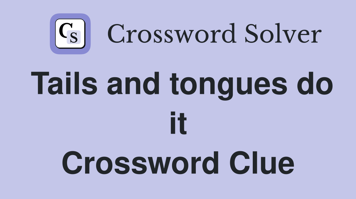 Tails and tongues do it Crossword Clue