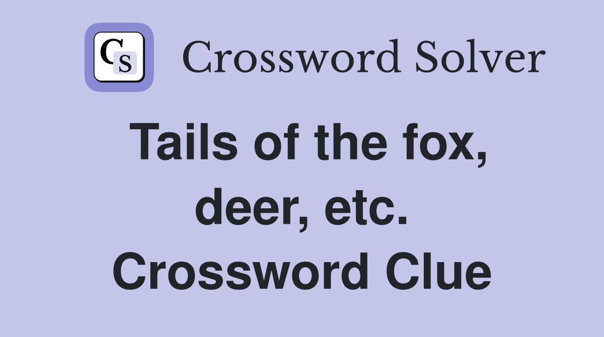 Tails of the fox, deer, etc. Crossword Clue
