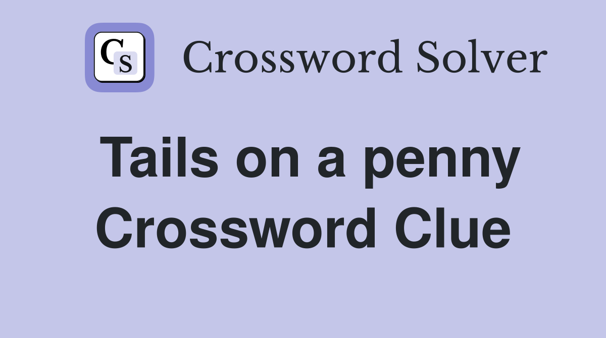Tails on a penny Crossword Clue