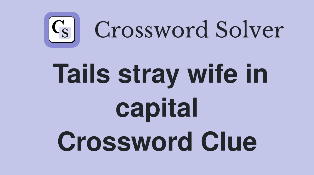 Tails stray wife in capital Crossword Clue