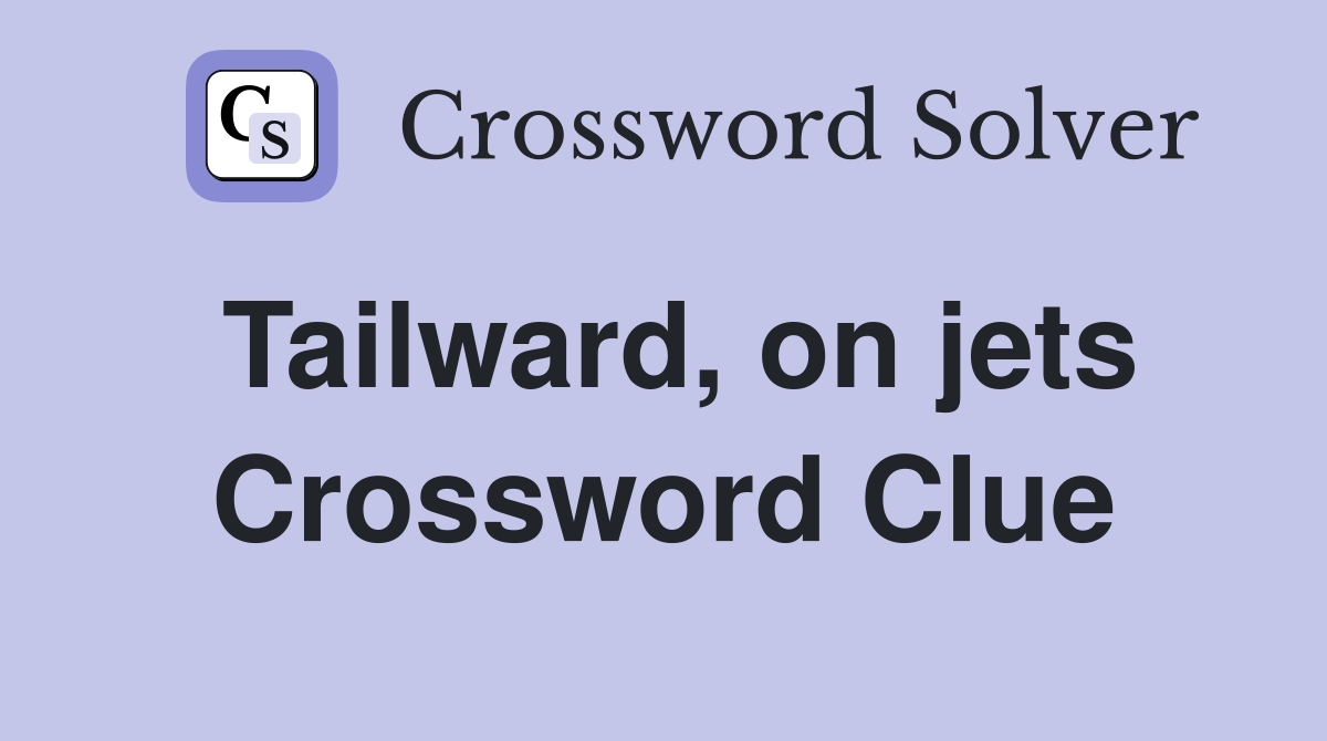 Tailward, on jets Crossword Clue