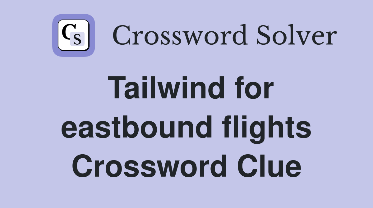 Tailwind for eastbound flights Crossword Clue