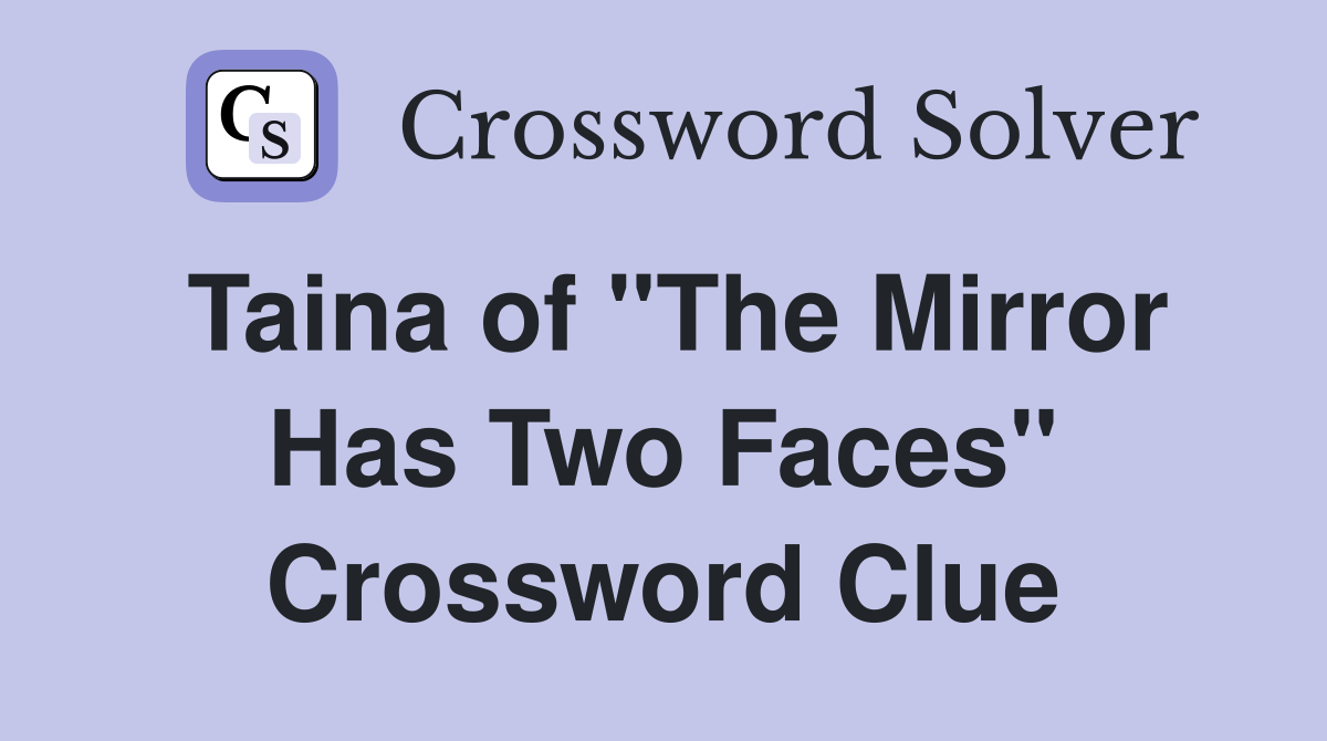 Taina of "The Mirror Has Two Faces" Crossword Clue