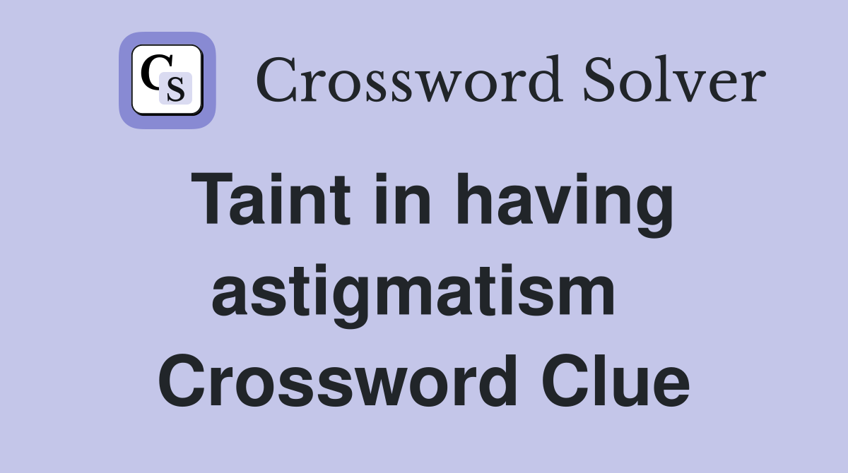 Taint in having astigmatism  Crossword Clue