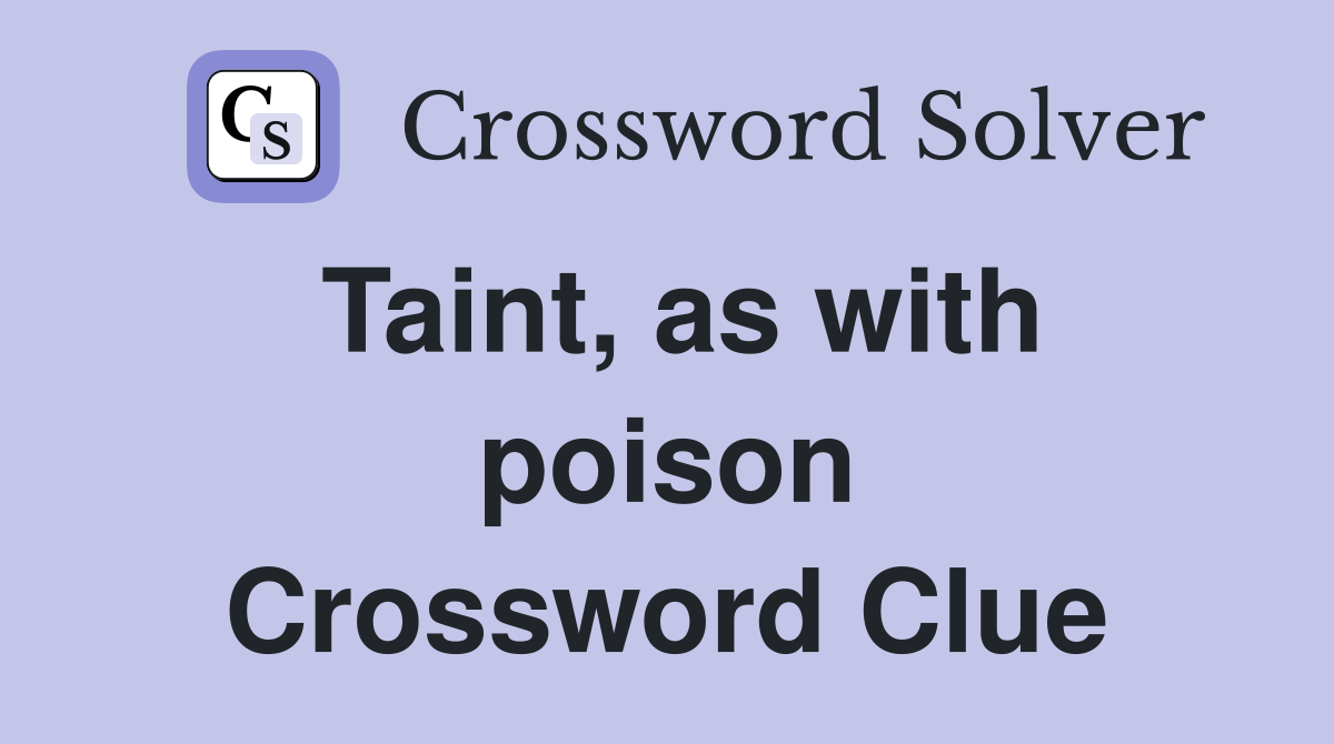 Taint, as with poison Crossword Clue