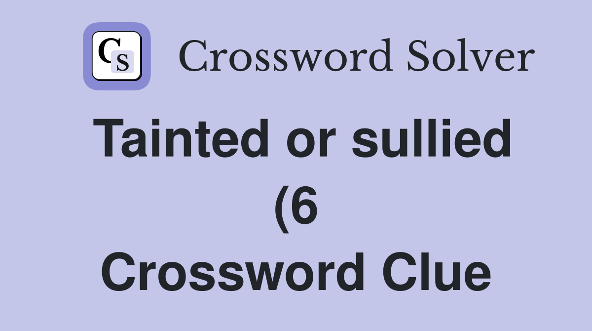Tainted or sullied (6) Crossword Clue Answers Crossword Solver Tainted or sullied (6) Crossword Clue Answers Crossword Solver