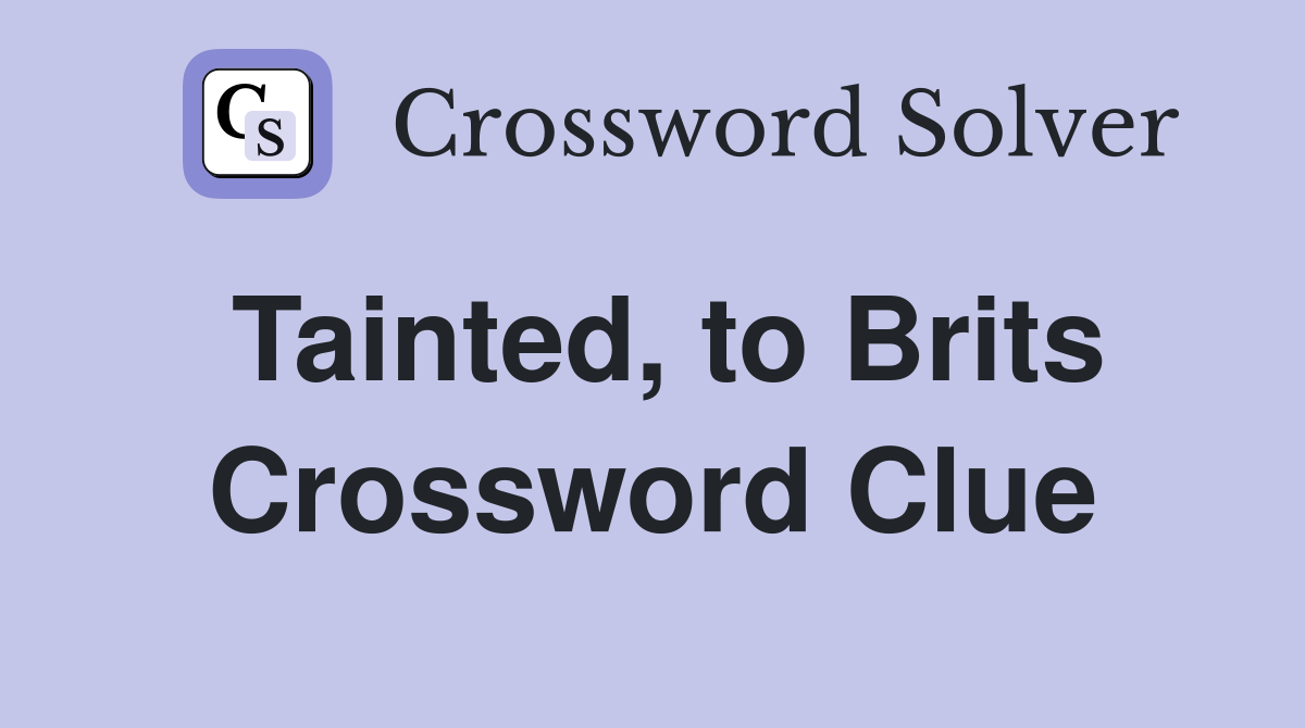 Tainted, to Brits Crossword Clue