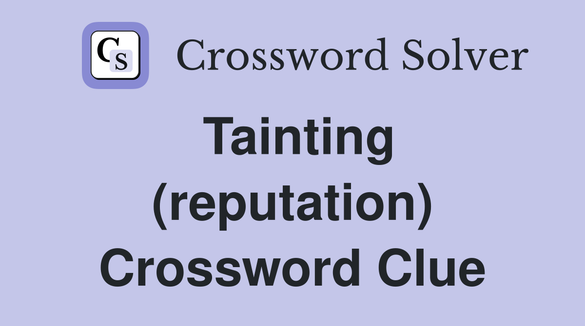 Tainting (reputation) Crossword Clue