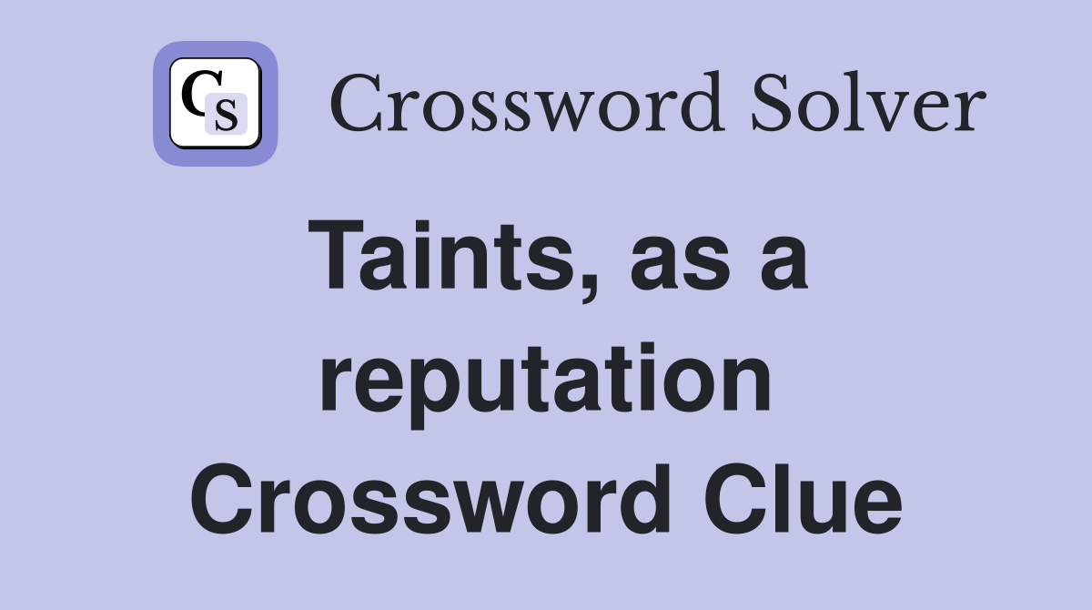 Taints, as a reputation Crossword Clue