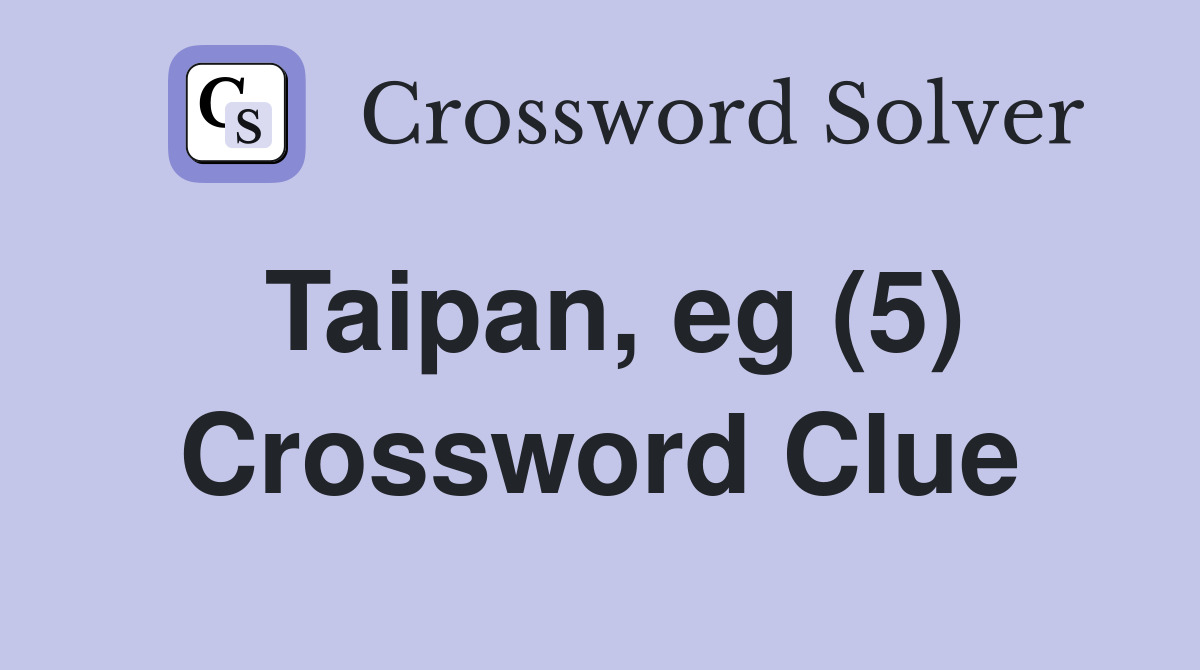 Taipan, eg (5) Crossword Clue