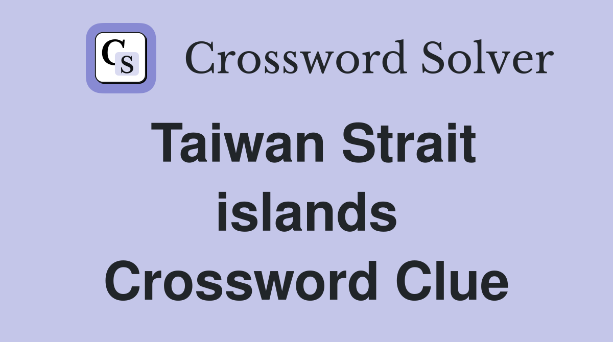 Taiwan Strait islands Crossword Clue
