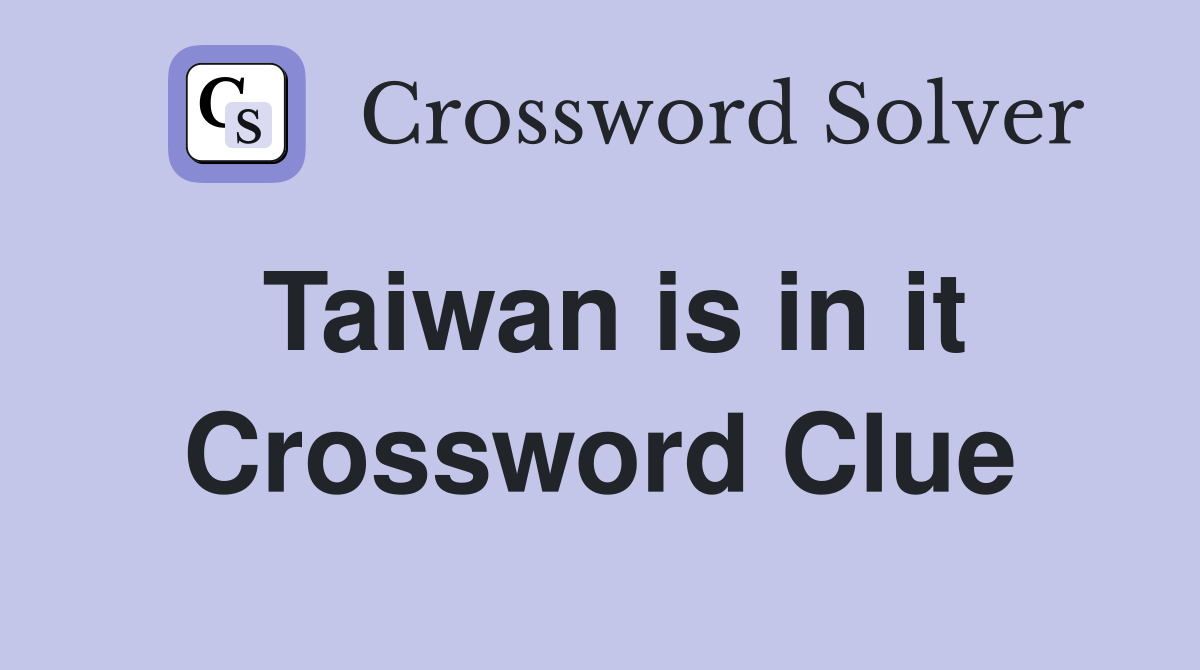 Taiwan is in it Crossword Clue
