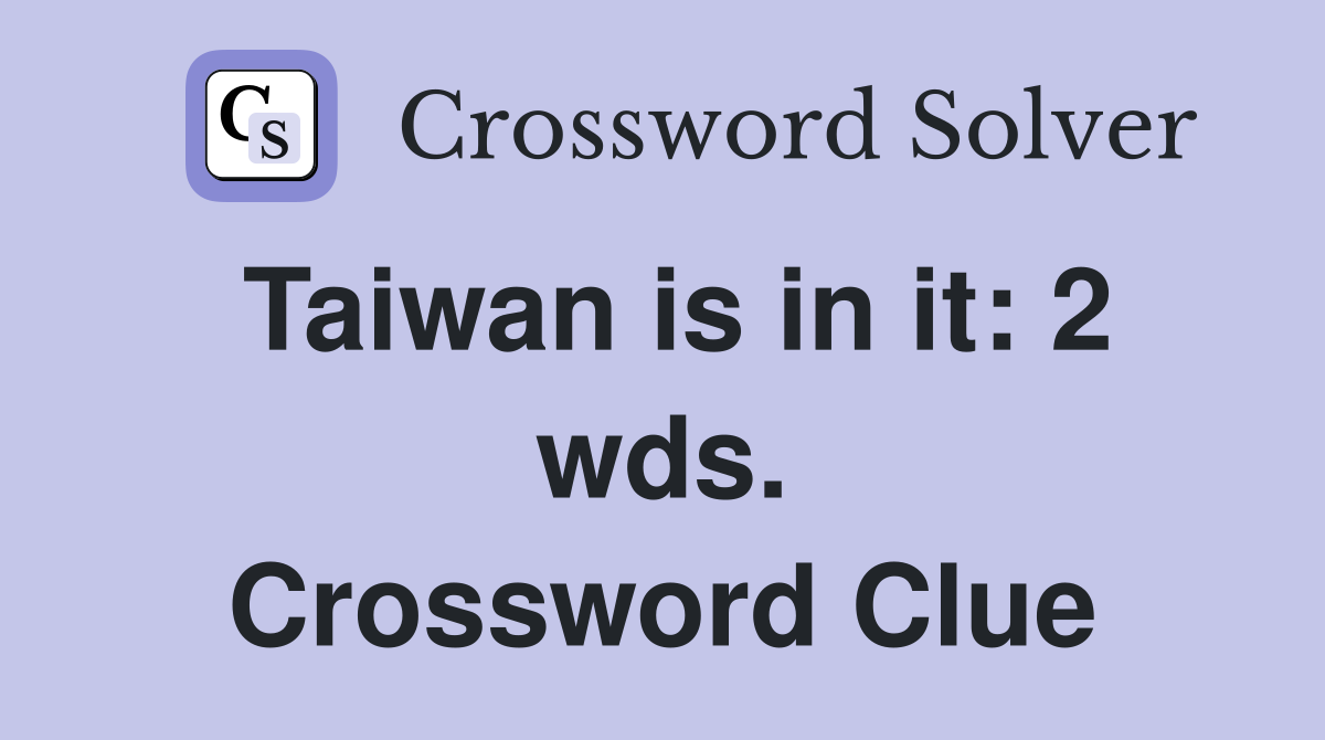 Taiwan is in it: 2 wds. Crossword Clue