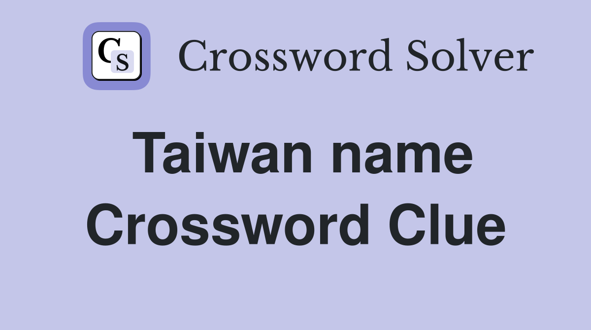 Taiwan name Crossword Clue