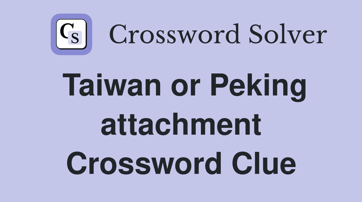 Taiwan or Peking attachment Crossword Clue