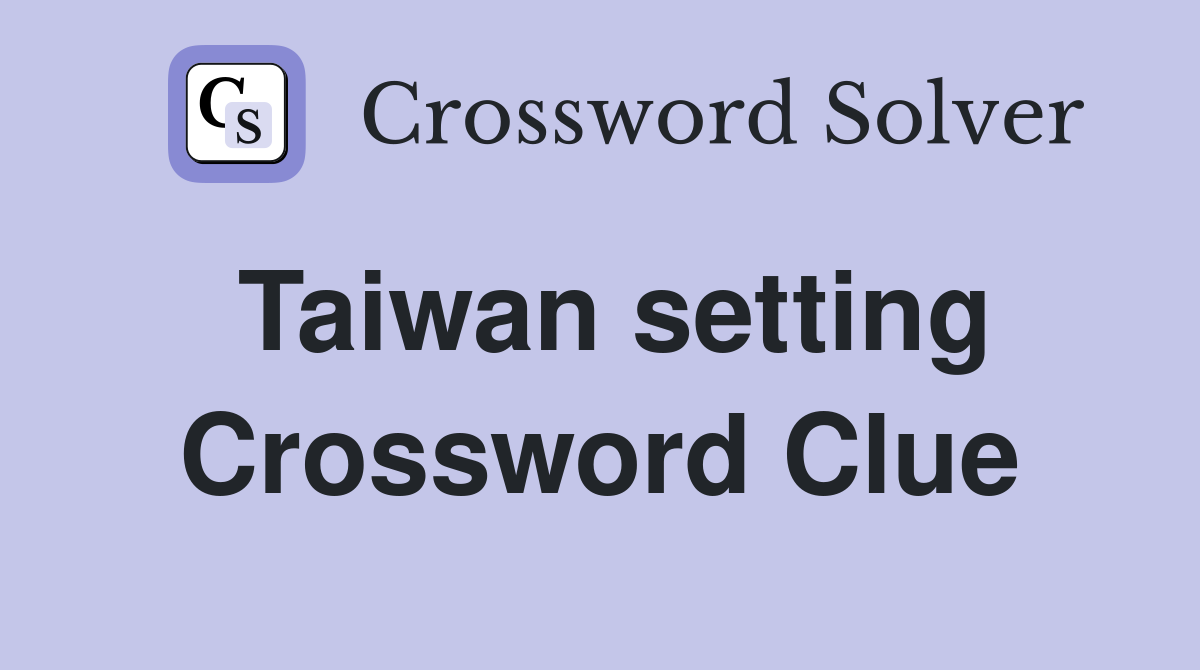 Taiwan setting Crossword Clue