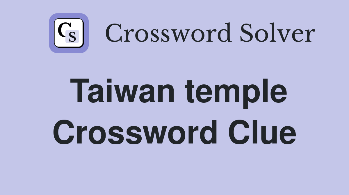 Taiwan temple Crossword Clue