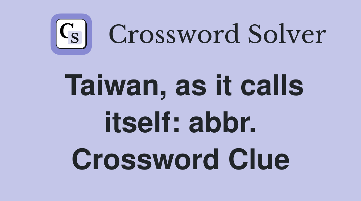 Taiwan, as it calls itself: abbr. Crossword Clue