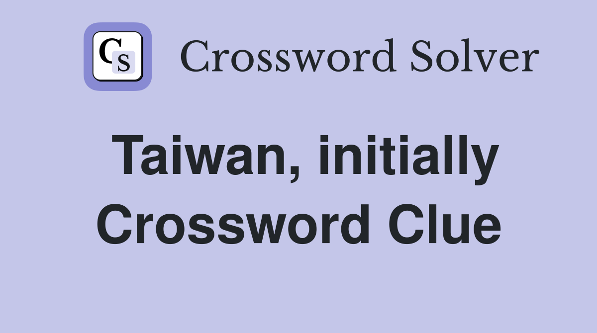 Taiwan, initially Crossword Clue